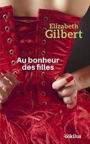 Couverture du livre « Au bonheur des filles » de Elizabeth Gilbert aux éditions Ookilus