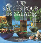 Couverture du livre « 100 Sauces Pour Les Salades » de Sally Griffiths aux éditions Grund