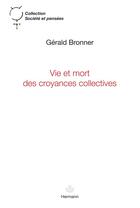 Couverture du livre « Vie et mort des croyances collectives » de Gerald Bronner aux éditions Hermann