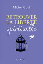 Couverture du livre « Retrouver la liberté spirituelle » de Michel Cool aux éditions Salvator
