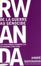 Couverture du livre « Rwanda, de la guerre au génocide ; les politiques criminelles au Rwanda (1990-1994) » de Guichaoua aux éditions La Decouverte