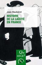 Couverture du livre « Histoire de la laïcité en France » de Jean Bauberot aux éditions Que Sais-je ?