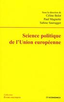 Couverture du livre « Science politique de l'Union européenne » de Celine Belot et Sabine Saurugger et Paul Magnette aux éditions Economica