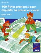 Couverture du livre « 100 fiches pratiques pour exploiter la presse en classe » de Nicole Herr aux éditions Retz
