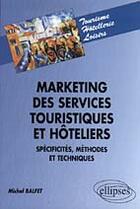 Couverture du livre « Marketing des services touristiques et hoteliers, specificites, methodes et techniques » de Balfet/Michel aux éditions Ellipses