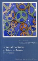 Couverture du livre « Le travail contraint en Asie et en Europe ; XVII-XX siècles » de Alessandro Stanziani aux éditions Maison Des Sciences De L'homme