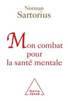 Couverture du livre « Mon combat pour la santé mentale » de Norman Sartorius aux éditions Odile Jacob