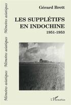 Couverture du livre « Les supplétifs en Indochine 1951-1953 » de Gérard Brett aux éditions L'harmattan