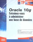 Couverture du livre « Oracle 10g - entrainez-vous a administrer une base de donnees » de Claire Noirault aux éditions Eni