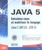 Couverture du livre « Java 5 (java 2jdk 5.0 - j2se 5) ; entrainez-vous et maitrisez le langage » de Alexandre Brillant aux éditions Eni