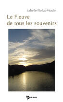 Couverture du livre « Le fleuve de tous les souvenirs » de Isab Piollat-Moulin aux éditions Publibook