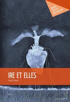 Couverture du livre « Ire et elles » de Franck Simon aux éditions Mon Petit Editeur