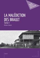 Couverture du livre « La malédiction des Brault t.1 » de Labeyrie Monique aux éditions Mon Petit Editeur