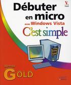 Couverture du livre « Débuter en micro c'est simple ; gold edition windows vista » de  aux éditions First Interactive