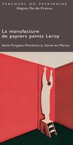 Couverture du livre « La manufacture de papiers peints Leroy ; Saint-Fargeau-Ponthierry, Seine-et-Marne » de  aux éditions Somogy