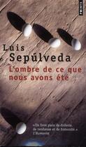 Couverture du livre « L'ombre de ce que nous avons été » de Luis Sepulveda aux éditions Points