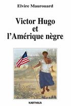 Couverture du livre « Victor Hugo et l'Amérique nègre » de Elvire Maurouard aux éditions Karthala