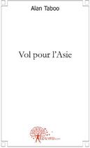 Couverture du livre « Vol pour l'Asie » de Alan Taboo aux éditions Edilivre