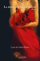 Couverture du livre « La robe rouge du peche » de Lyan De Saint-Pierre aux éditions Edilivre