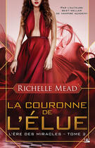 Couverture du livre « L'ère des miracles Tome 2 : la couronne de l'élue » de Richelle Mead aux éditions Milady