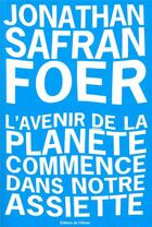 Couverture du livre « L'avenir de la planète commence dans notre assiette » de Jonathan Safran Foer aux éditions Editions De L'olivier