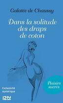 Couverture du livre « Dans la solitude des draps de coton » de Galatee De Chaussy aux éditions 12-21