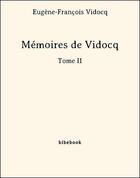 Couverture du livre « Mémoires de Vidocq - Tome II » de Eugene-Francois Vidocq aux éditions Bibebook