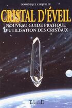 Couverture du livre « Cristal d'éveil ; nouveau guide pratique d'utilisation des cristaux » de Dominique Coquelle aux éditions Trajectoire