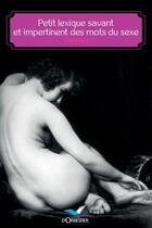 Couverture du livre « Petit lexique savant et impertinent des mots du sexe » de Dolmance aux éditions D'orbestier