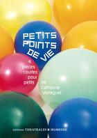 Couverture du livre « Petits points de vie » de Catherine Verlaguet aux éditions Theatrales