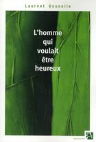 Couverture du livre « L'homme qui voulait être heureux » de Laurent Gounelle aux éditions Anne Carriere