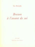 Couverture du livre « Andre breton a l'avant de soi » de Yves Bonnefoy aux éditions Farrago