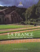 Couverture du livre « La france au patrimoine mondial ; les 28 sites inscrits par l'unesco » de  aux éditions National Geographic