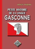 Couverture du livre « Petite histoire de la langue Gasconne » de Francis Pedemay aux éditions Editions Des Regionalismes