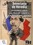 Couverture du livre « Severiano de Heredia ; ce mulâtre cubain que Paris fit 