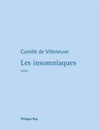 Couverture du livre « Les Insomniaques » de Camille De Villeneuve aux éditions Philippe Rey