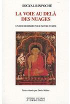 Couverture du livre « La voie au-delà des nuages ; un bouddhisme pour notre temps » de Rinpoce Sogyal aux éditions Accarias-originel