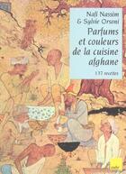 Couverture du livre « Parfums et couleurs de la cuisine afghane ; 137 recettes » de Nafi Nassim et Sylvie Orsoni aux éditions Editions De L'aube