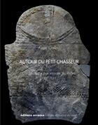 Couverture du livre « Autour du petit-chasseur ; l'archéologie aux sources du Rhône, 1941-2011 » de Alain Gallay aux éditions Errance