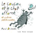 Couverture du livre « Le coucou et le chat affamé ; et autres petits contes » de Paul Driessen aux éditions 400 Coups