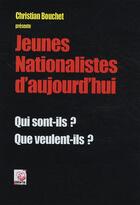 Couverture du livre « Jeunes nationalistes d'aujourd'hui ; qui sont-ils ? que veulent-ils ? » de Christian Bouchet aux éditions Deterna