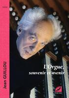 Couverture du livre « L'orgue, souvenir et avenir » de Jean Guillou aux éditions Symetrie