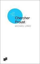 Couverture du livre « Chercher Proust » de Michael Uras aux éditions Lc Christophe Lucquin Editeur