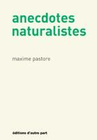 Couverture du livre « Anecdotes naturalistes » de Pastore Maxime aux éditions D'autre Part