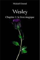 Couverture du livre « Wesley t.1 ; le livre magique » de Mickael Emond aux éditions Emond Edition