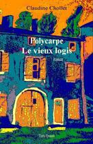 Couverture du livre « Polycarpe ; le vieux logis » de Claudine Chollet aux éditions Tutti Quanti