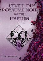 Couverture du livre « L'éveil du royaume noir Tome 1 : Haelum » de Emilie Bouthemy aux éditions Books On Demand