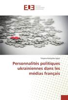 Couverture du livre « Personnalites politiques ukrainiennes dans les medias francais » de Ugryn T K. aux éditions Editions Universitaires Europeennes