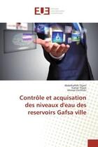 Couverture du livre « Contrôle et acquisation des niveaux d'eau des reservoirs Gafsa ville » de Abdelhafidh Tlijani et Kamel Tlijani et Ahmed Ferchichi aux éditions Editions Universitaires Europeennes