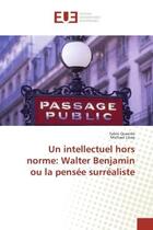 Couverture du livre « Un intellectuel hors norme: Walter Benjamin ou la pensee surrealiste » de Fabio Querido aux éditions Editions Universitaires Europeennes